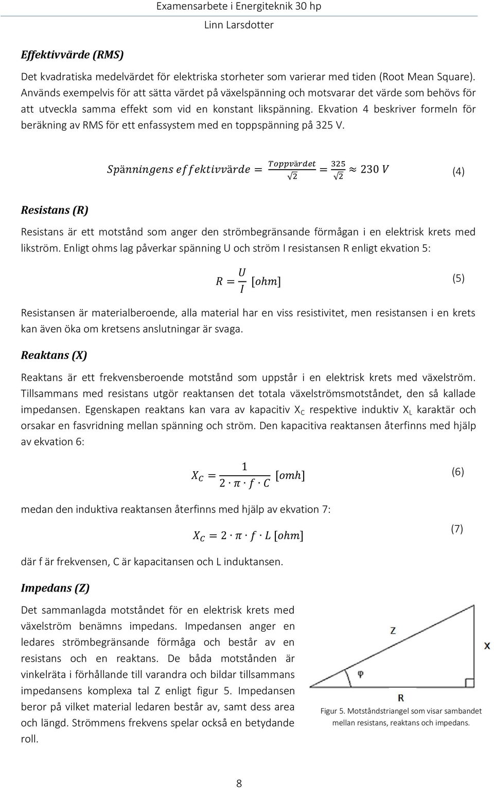 Ekvation 4 beskriver formeln för beräkning av RMS för ett enfassystem med en toppspänning på 325 V.