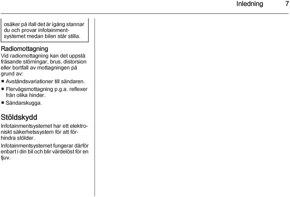 av: Avståndsvariationer till sändaren. Flervägsmottagning p.g.a. reflexer från olika hinder. Sändarskugga.