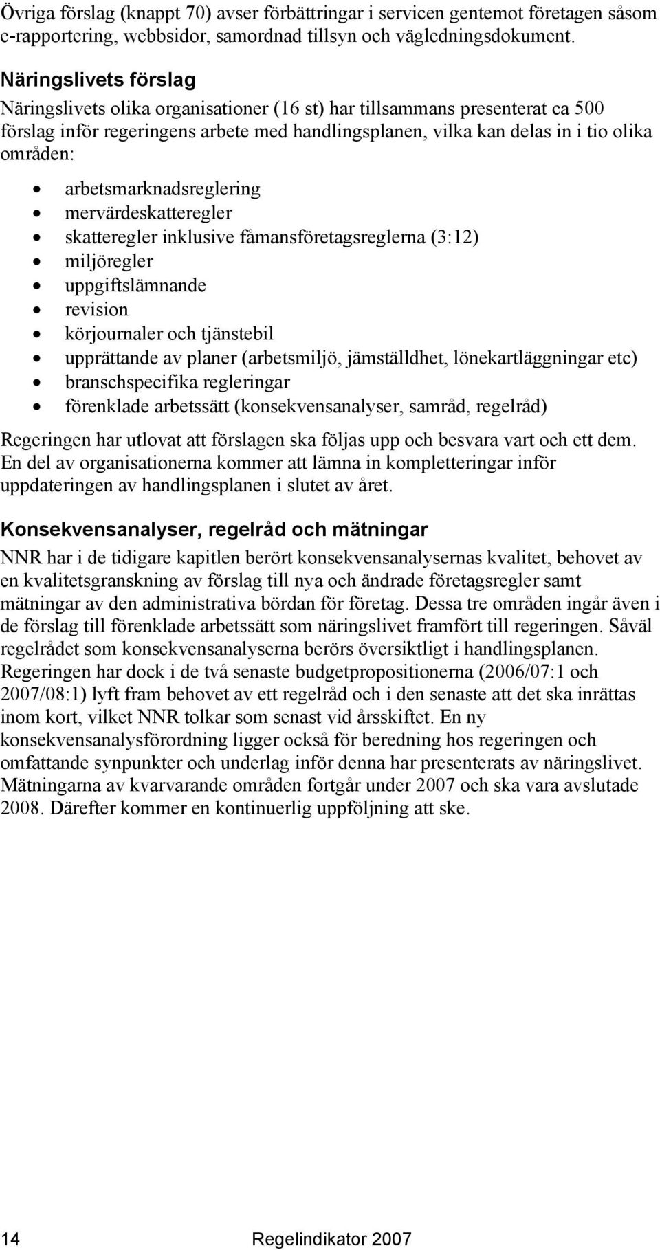 arbetsmarknadsreglering mervärdeskatteregler skatteregler inklusive fåmansföretagsreglerna (3:12) miljöregler uppgiftslämnande revision körjournaler och tjänstebil upprättande av planer (arbetsmiljö,