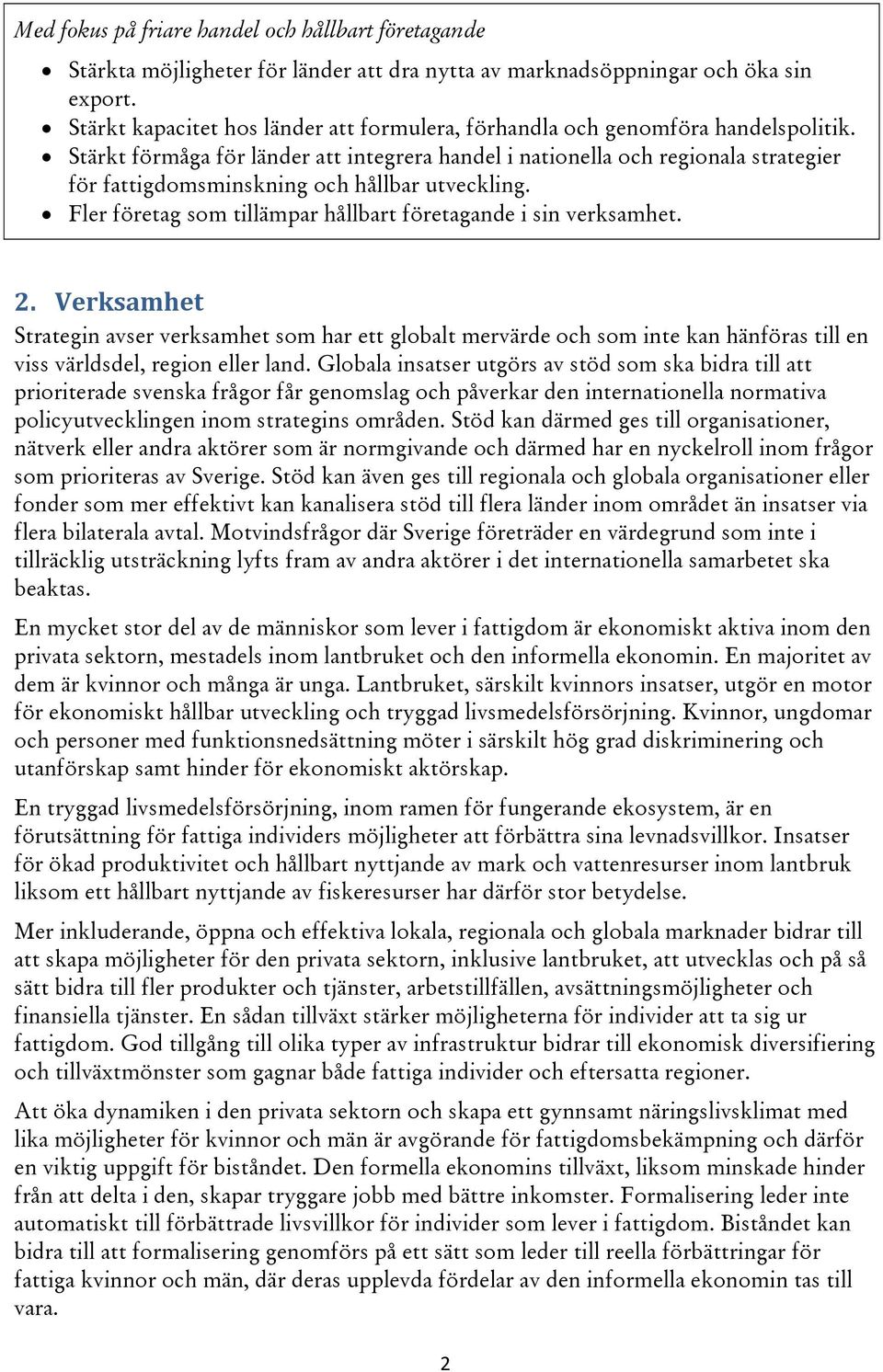 Stärkt förmåga för länder att integrera handel i nationella och regionala strategier för fattigdomsminskning och hållbar utveckling. Fler företag som tillämpar hållbart företagande i sin verksamhet.