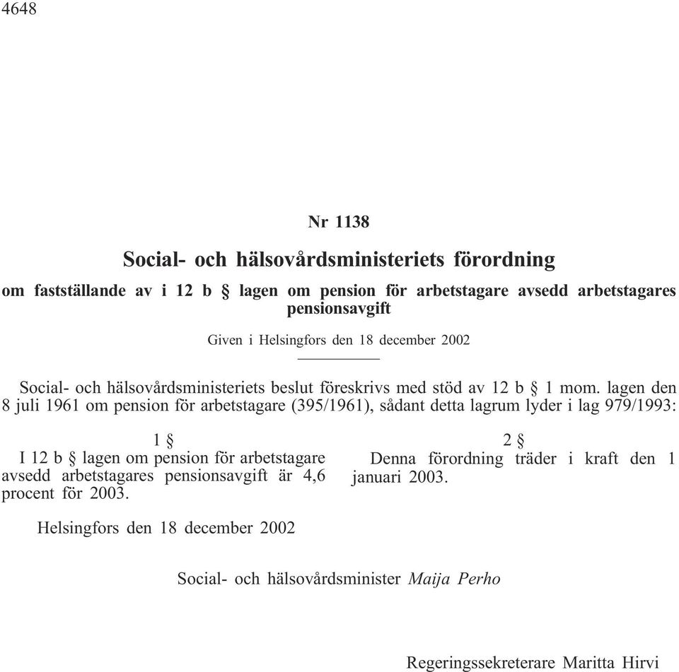 lagen den 8 juli 1961 om pension för arbetstagare (395/1961), sådant detta lagrum lyder i lag 979/1993: 1 I 12 b lagen om pension för arbetstagare avsedd