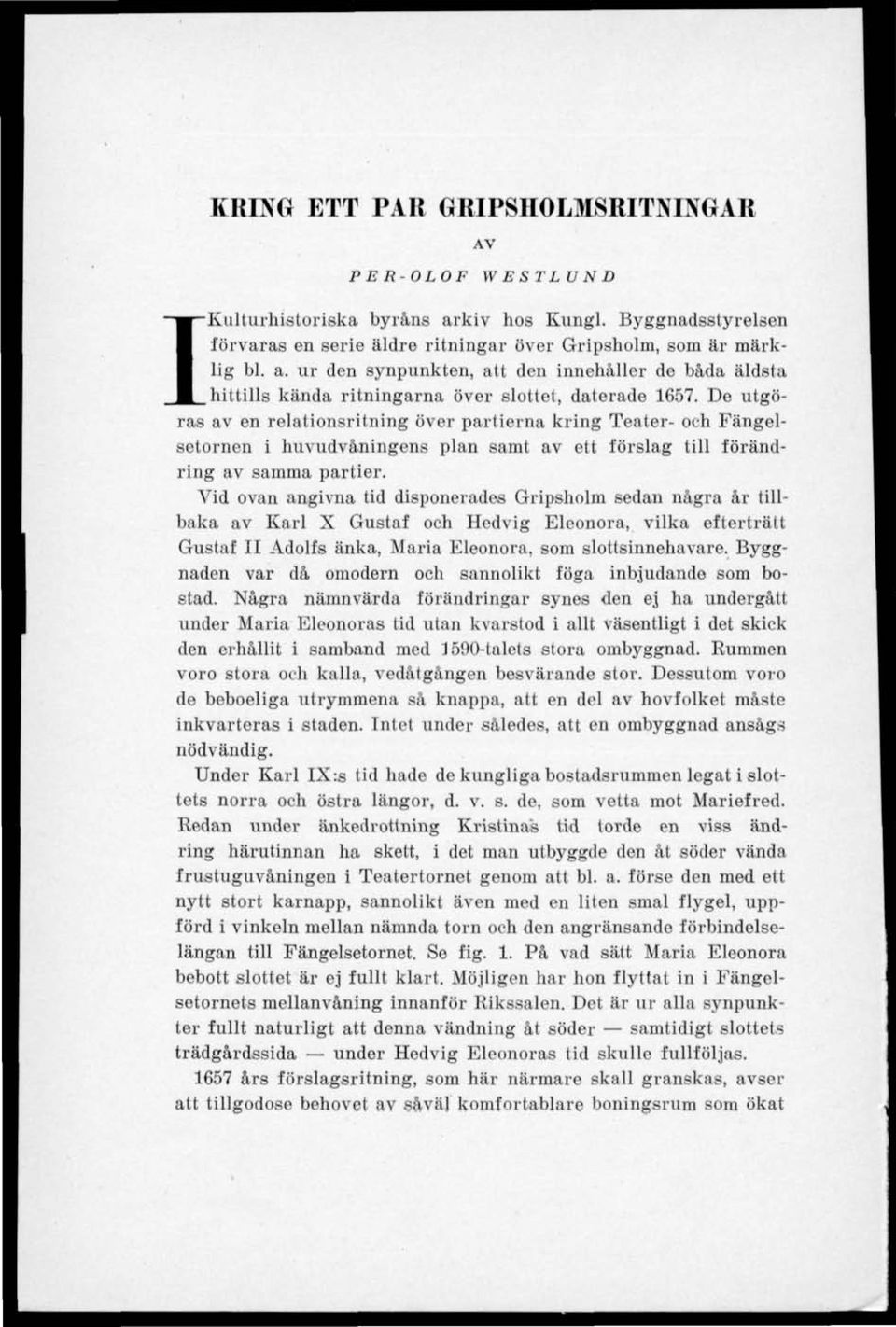 Vid ovan angivna tid disponerades Gripsholm sedan några år tillbaka av Karl X Gustaf och Hedvig Eleonora, vilka efterträtt Gustaf II Adolfs änka, Maria Eleonora, som slottsinnehavare.