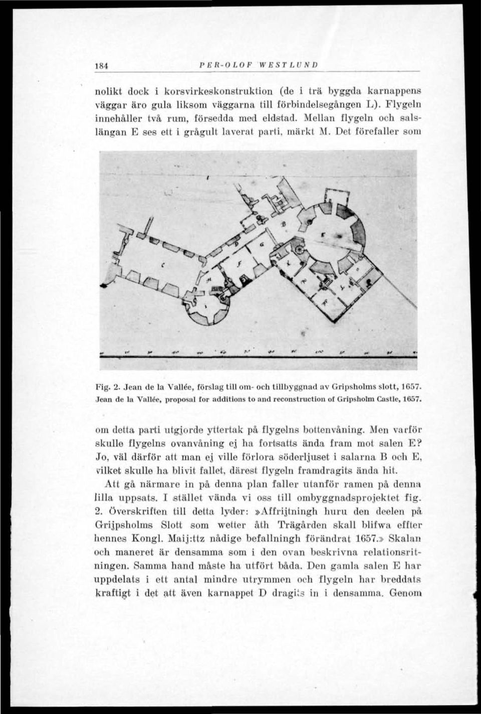 Jean de la Vallée, proposal tor additions to and reconstruction of Gripsholm Castle, 1657. om detta parti utgjorde yttertak på flygelns bottenvåning.