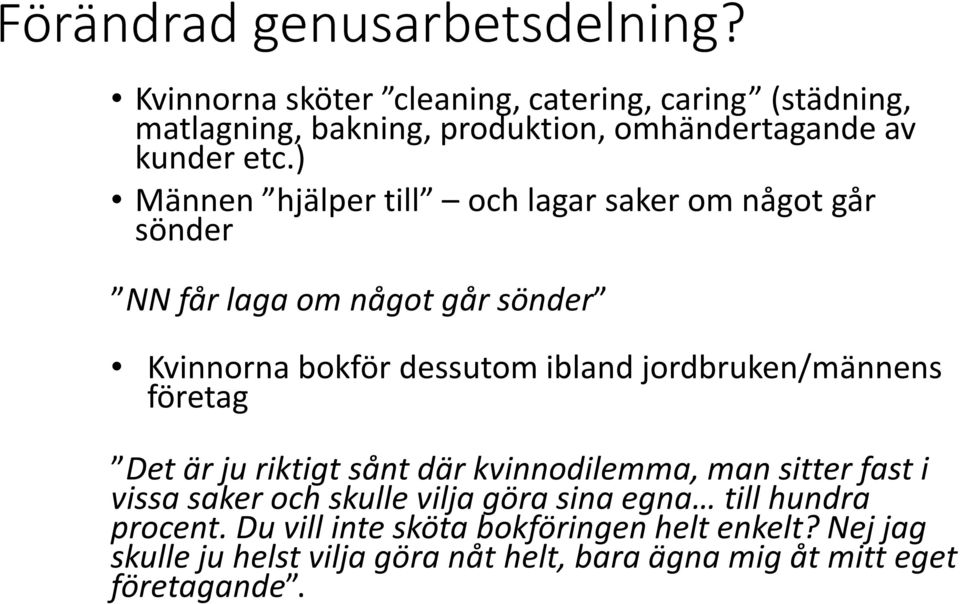 ) Männen hjälper till och lagar saker om något går sönder NN får laga om något går sönder Kvinnorna bokför dessutom ibland