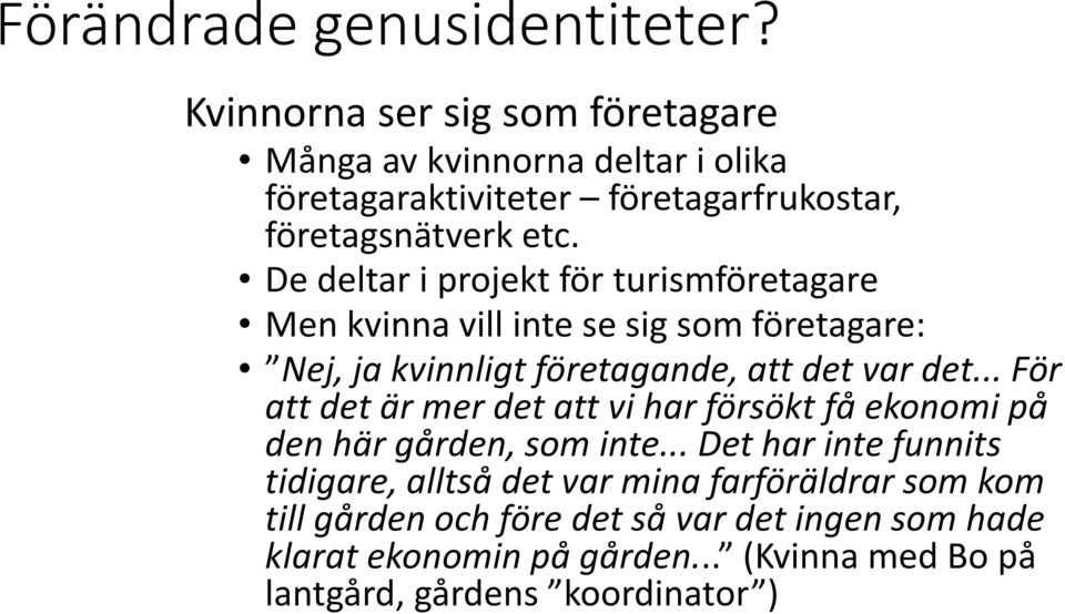 De deltar i projekt för turismföretagare Men kvinna vill inte se sig som företagare: Nej, ja kvinnligt företagande, att det var det.