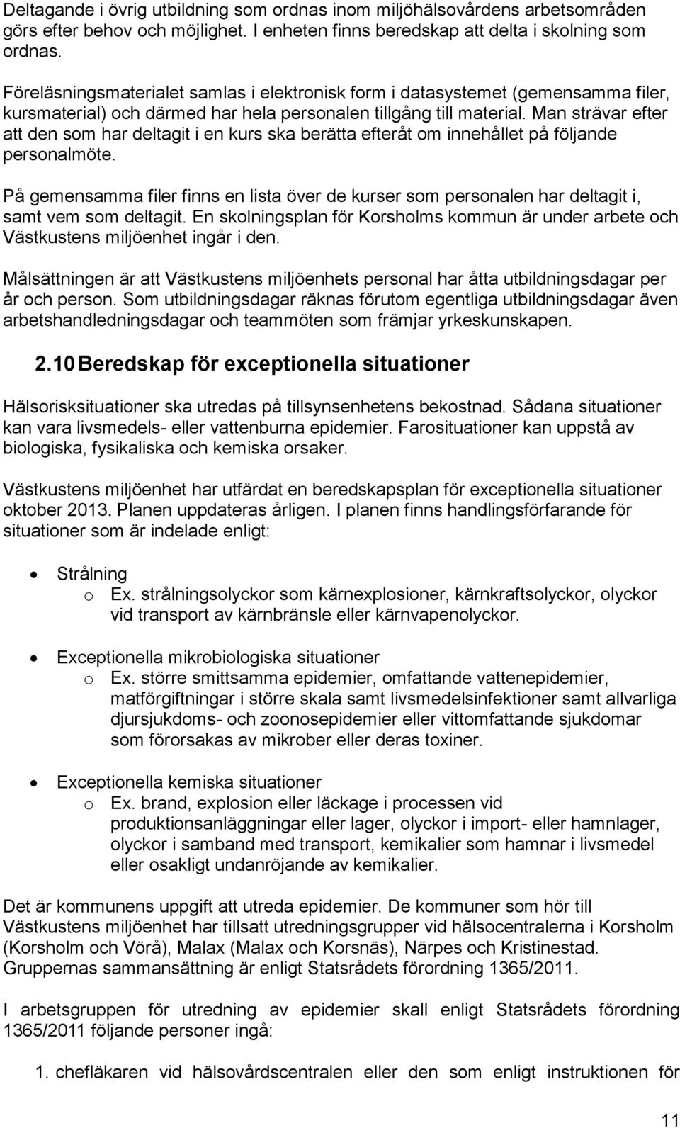 Man strävar efter att den som har deltagit i en kurs ska berätta efteråt om innehållet på följande personalmöte.