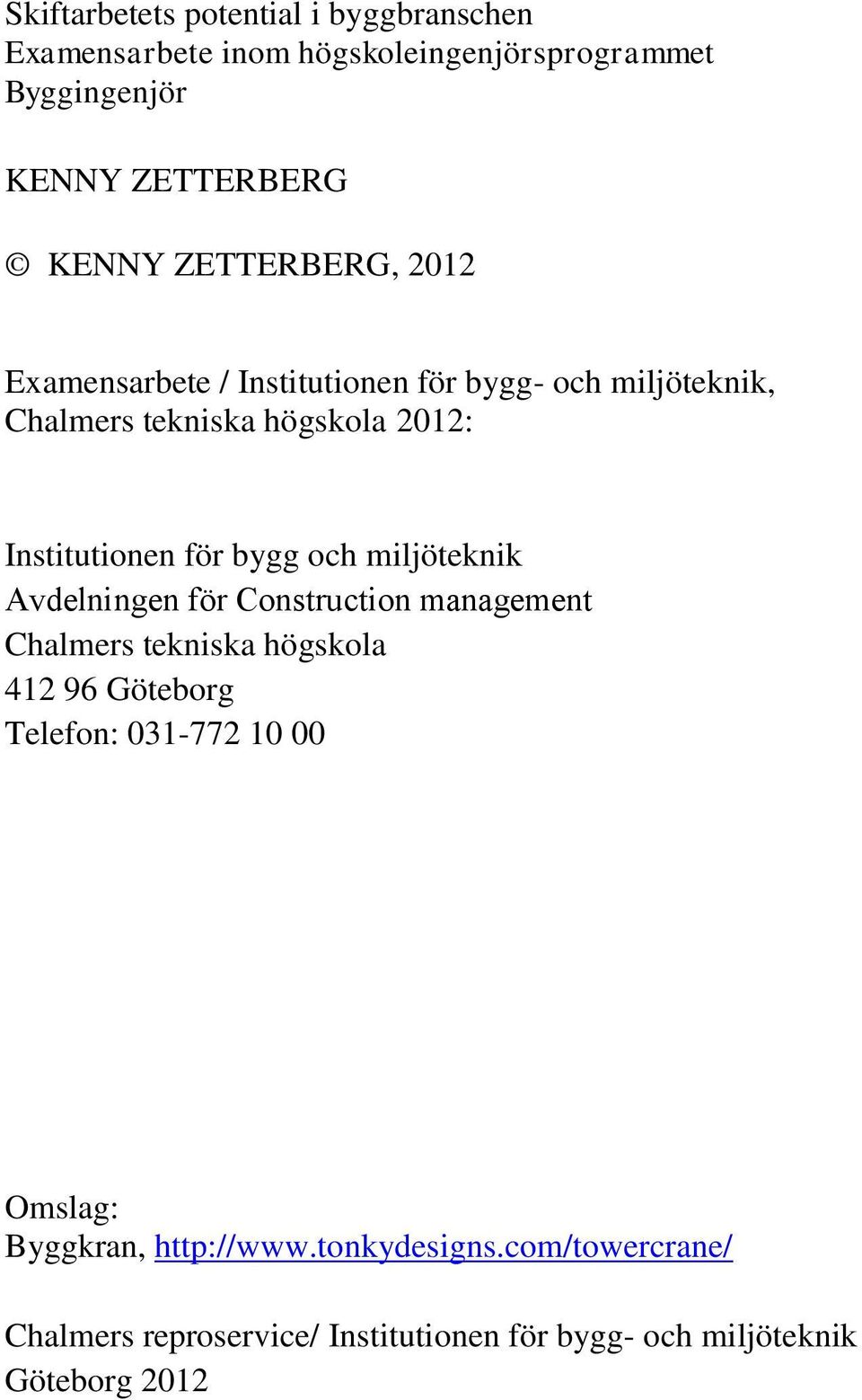 bygg och miljöteknik Avdelningen för Construction management Chalmers tekniska högskola 412 96 Göteborg Telefon: 031-772 10 00