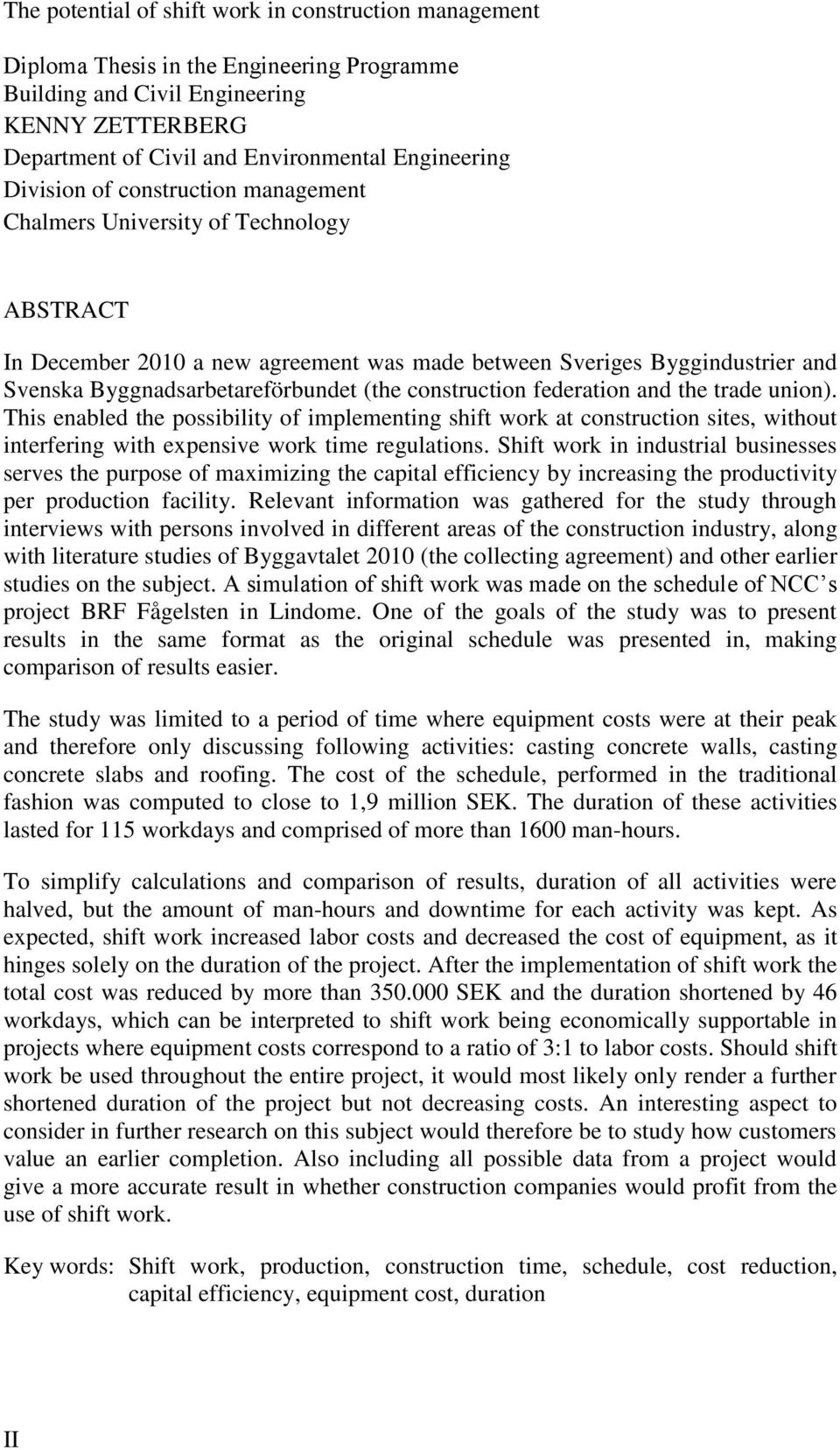 construction federation and the trade union). This enabled the possibility of implementing shift work at construction sites, without interfering with expensive work time regulations.