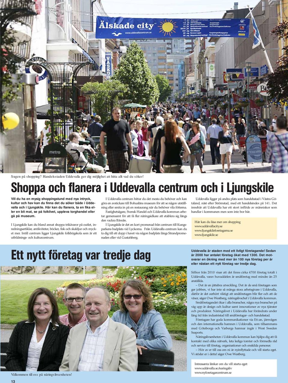 Här kan du flanera, ta en fika eller en bit mat, se på folklivet, uppleva torghandel eller gå på museum.