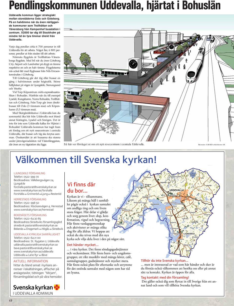 Varje dag pendlar cirka 6 700 personer in till Uddevalla för att arbeta. Något fler, 6 800 personer, pendlar ut från staden till sitt arbete. Närmsta flygplats är Trollhättan Vänersborgs flygplats.