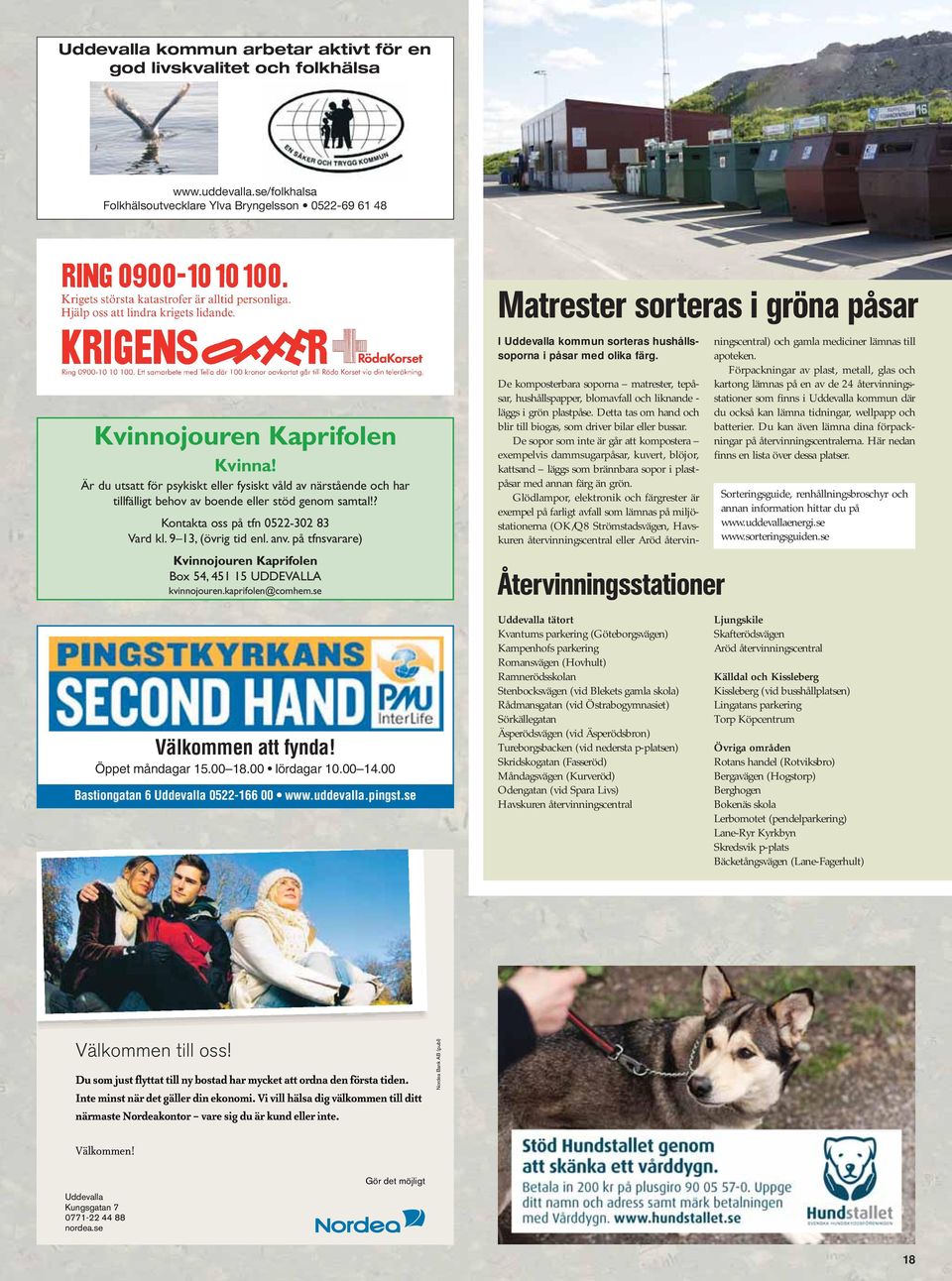 på tfnsvarare) Kvinnojouren Kaprifolen Box 54, 451 15 UDDEVALLA kvinnojouren.kaprifolen@comhem.se Välkommen att fynda! Öppet måndagar 15.00 18.00 lördagar 10.00 14.