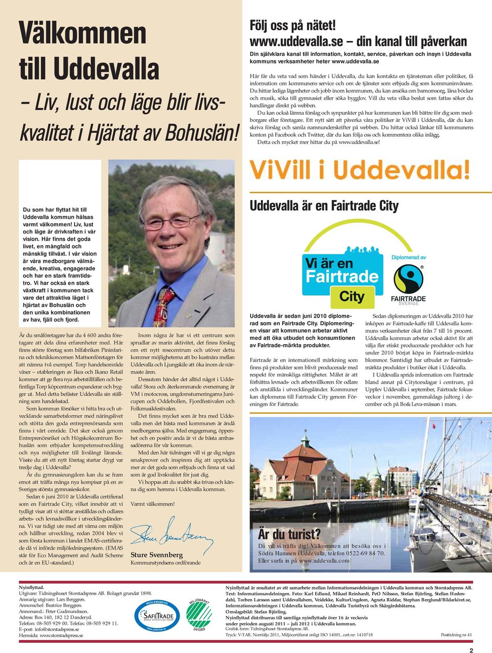 se Här får du veta vad som händer i Uddevalla, du kan kontakta en tjänsteman eller politiker, få information om kommunens service och om de tjänster som erbjuds dig som kommuninvånare.