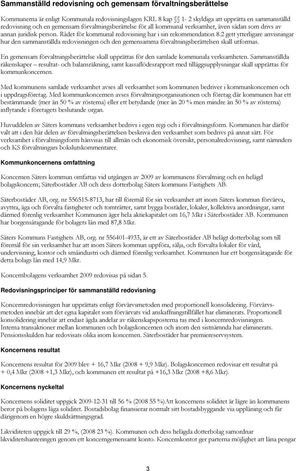 2 gett ytterligare anvisningar hur den sammanställda redovisningen och den gemensamma förvaltningsberättelsen skall utformas.