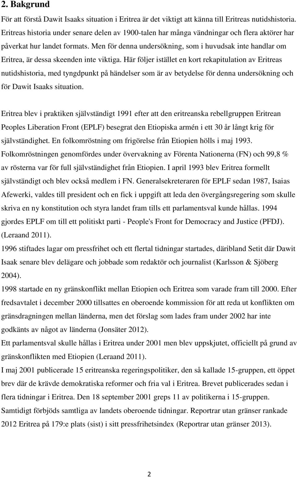 Men för denna undersökning, som i huvudsak inte handlar om Eritrea, är dessa skeenden inte viktiga.