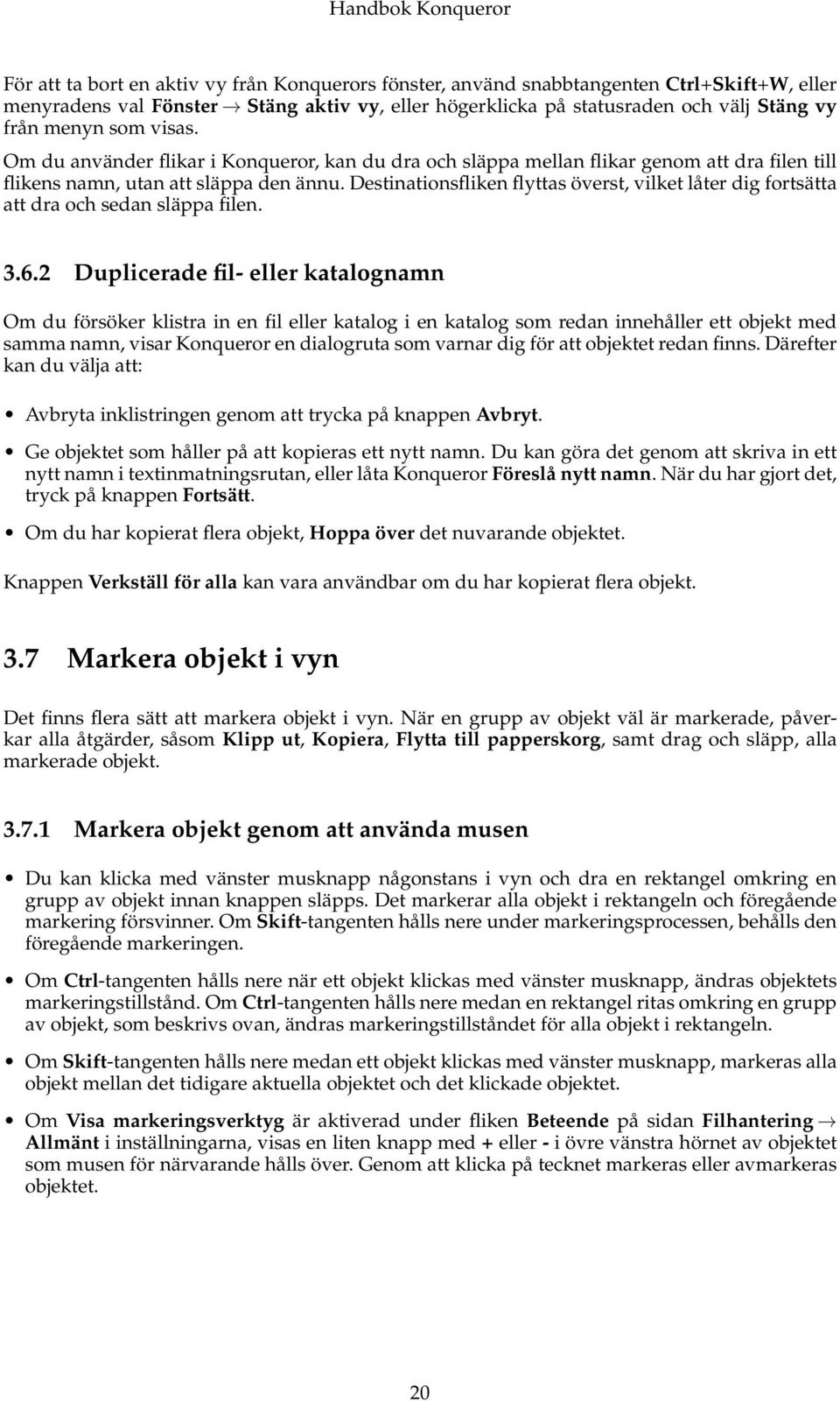 Destinationsfliken flyttas överst, vilket låter dig fortsätta att dra och sedan släppa filen. 3.6.