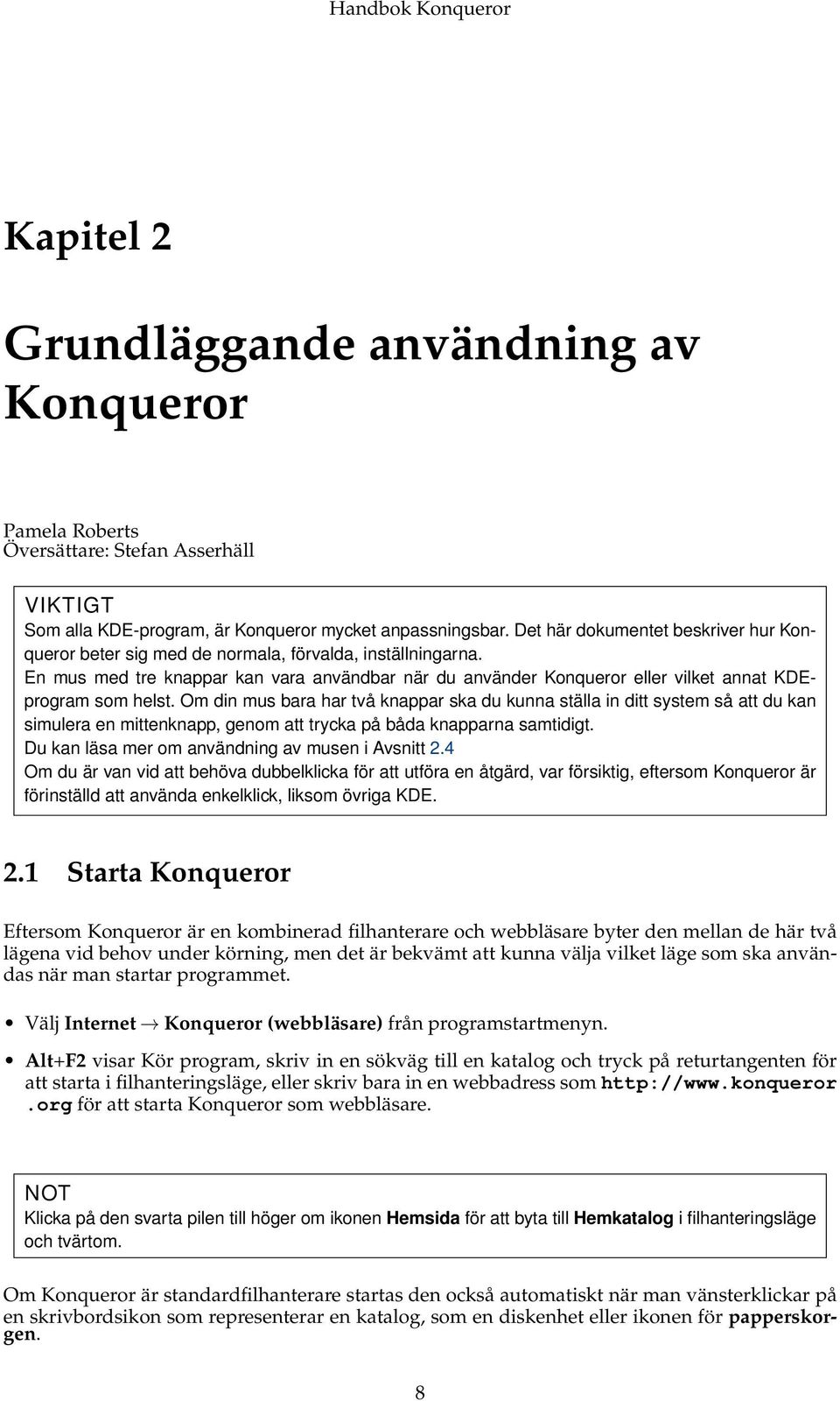 En mus med tre knappar kan vara användbar när du använder Konqueror eller vilket annat KDEprogram som helst.