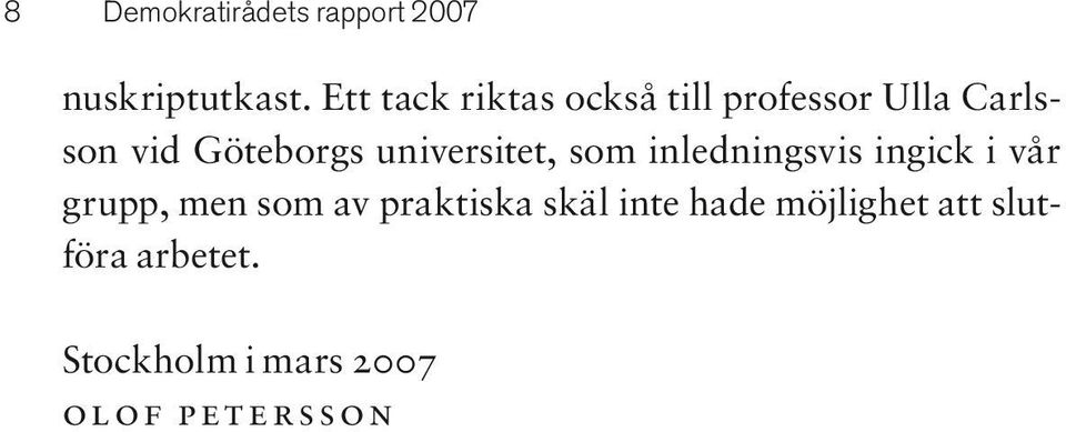 universitet, som inledningsvis ingick i vår grupp, men som av