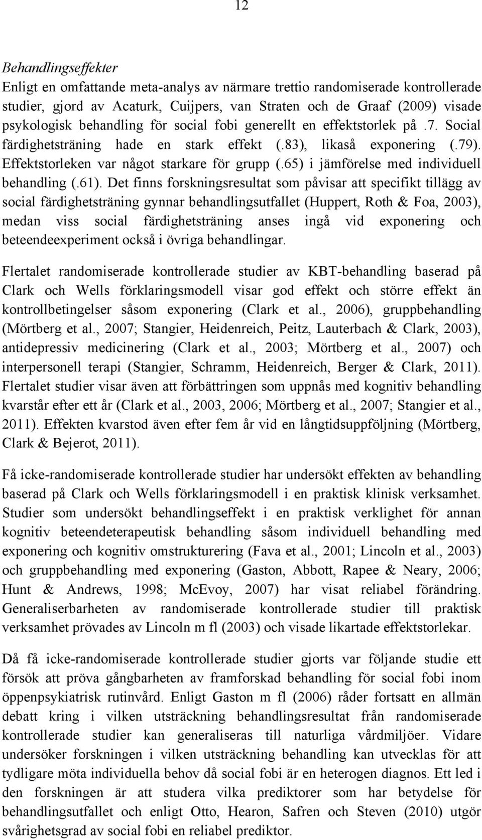 65) i jämförelse med individuell behandling (.61).