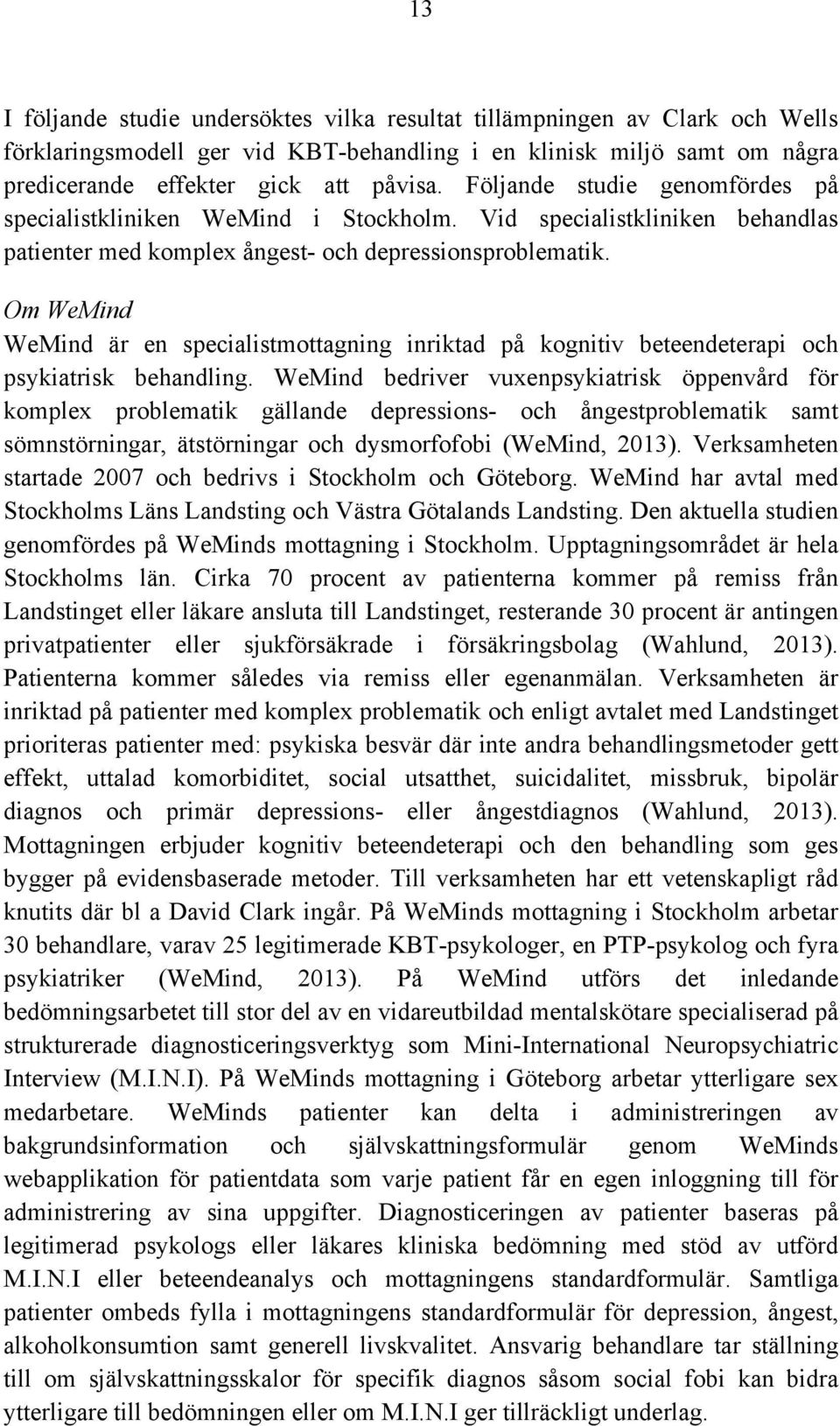 Om WeMind WeMind är en specialistmottagning inriktad på kognitiv beteendeterapi och psykiatrisk behandling.