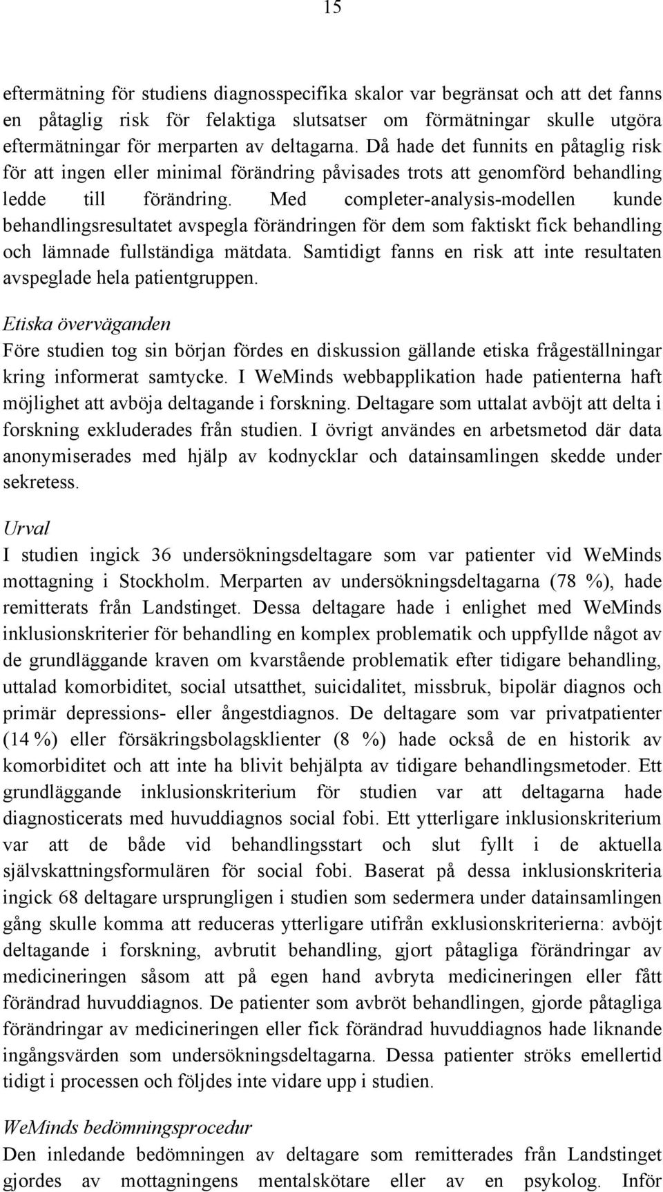 Med completer-analysis-modellen kunde behandlingsresultatet avspegla förändringen för dem som faktiskt fick behandling och lämnade fullständiga mätdata.