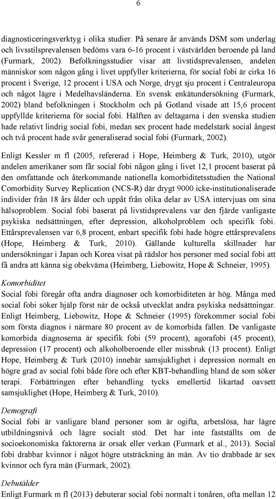 procent i Centraleuropa och något lägre i Medelhavsländerna.