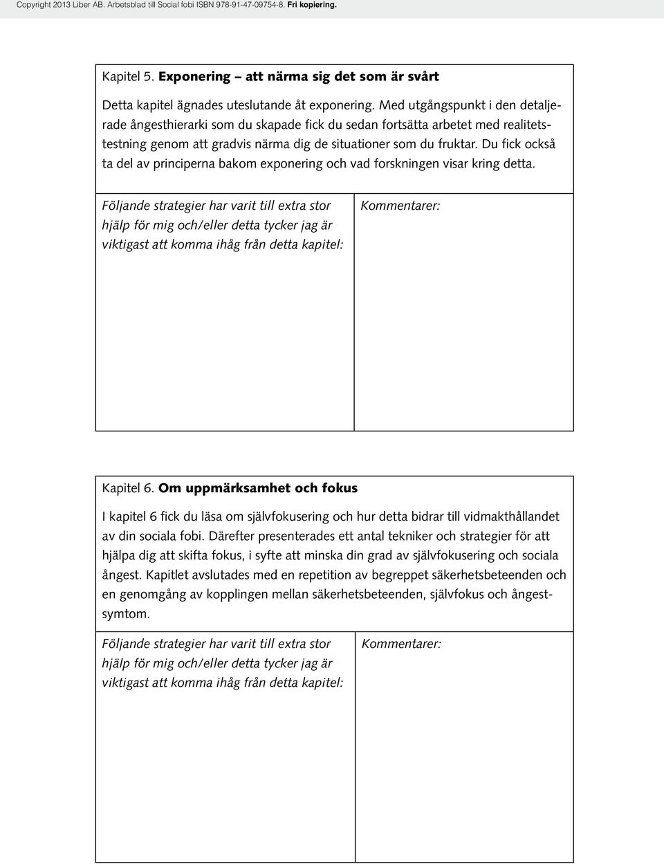 Du fick också ta del av principerna bakom exponering och vad forskningen visar kring detta. Kapitel 6.