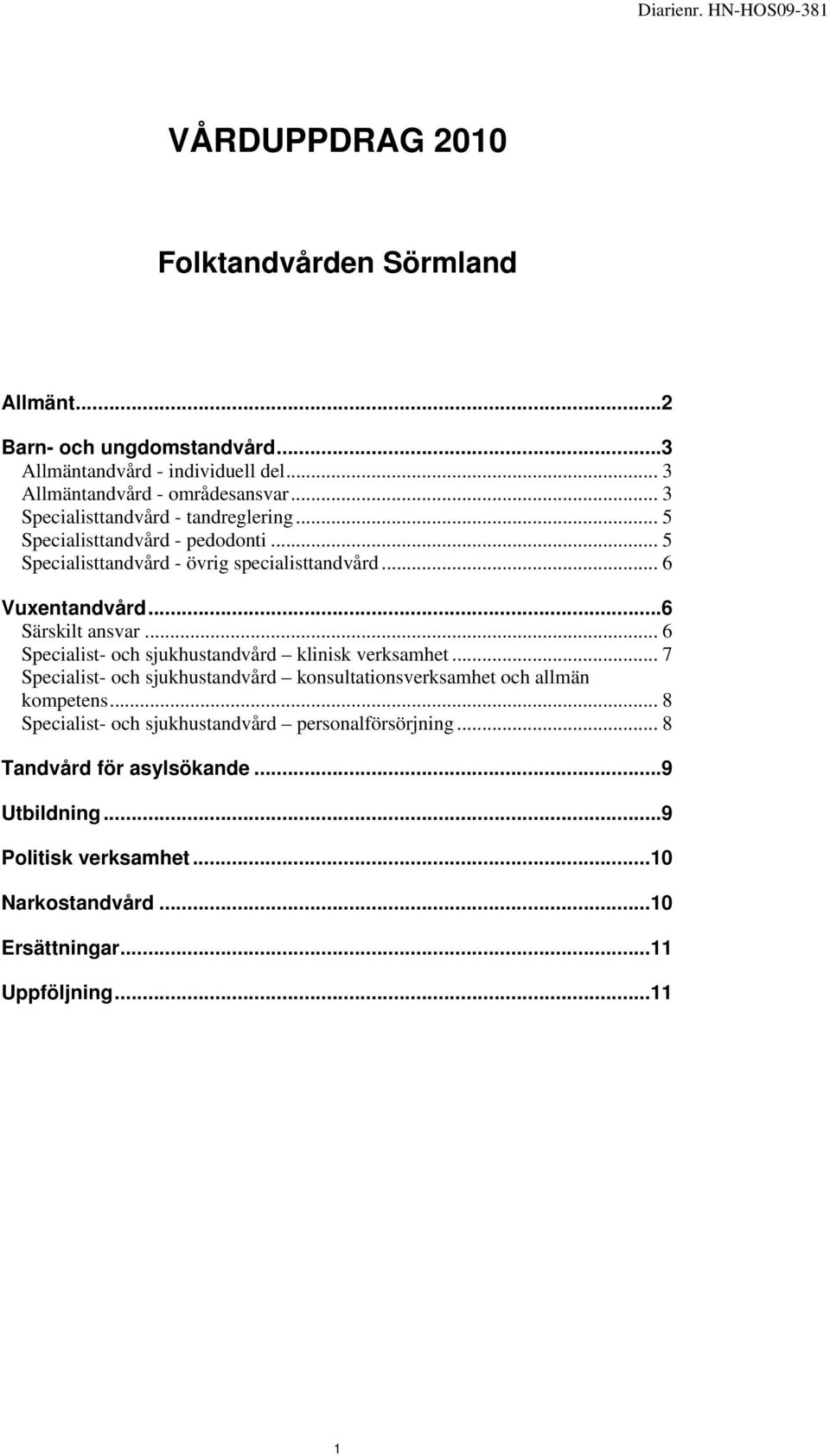 ..6 Särskilt ansvar... 6 Specialist- och sjukhustandvård klinisk verksamhet... 7 Specialist- och sjukhustandvård konsultationsverksamhet och allmän kompetens.