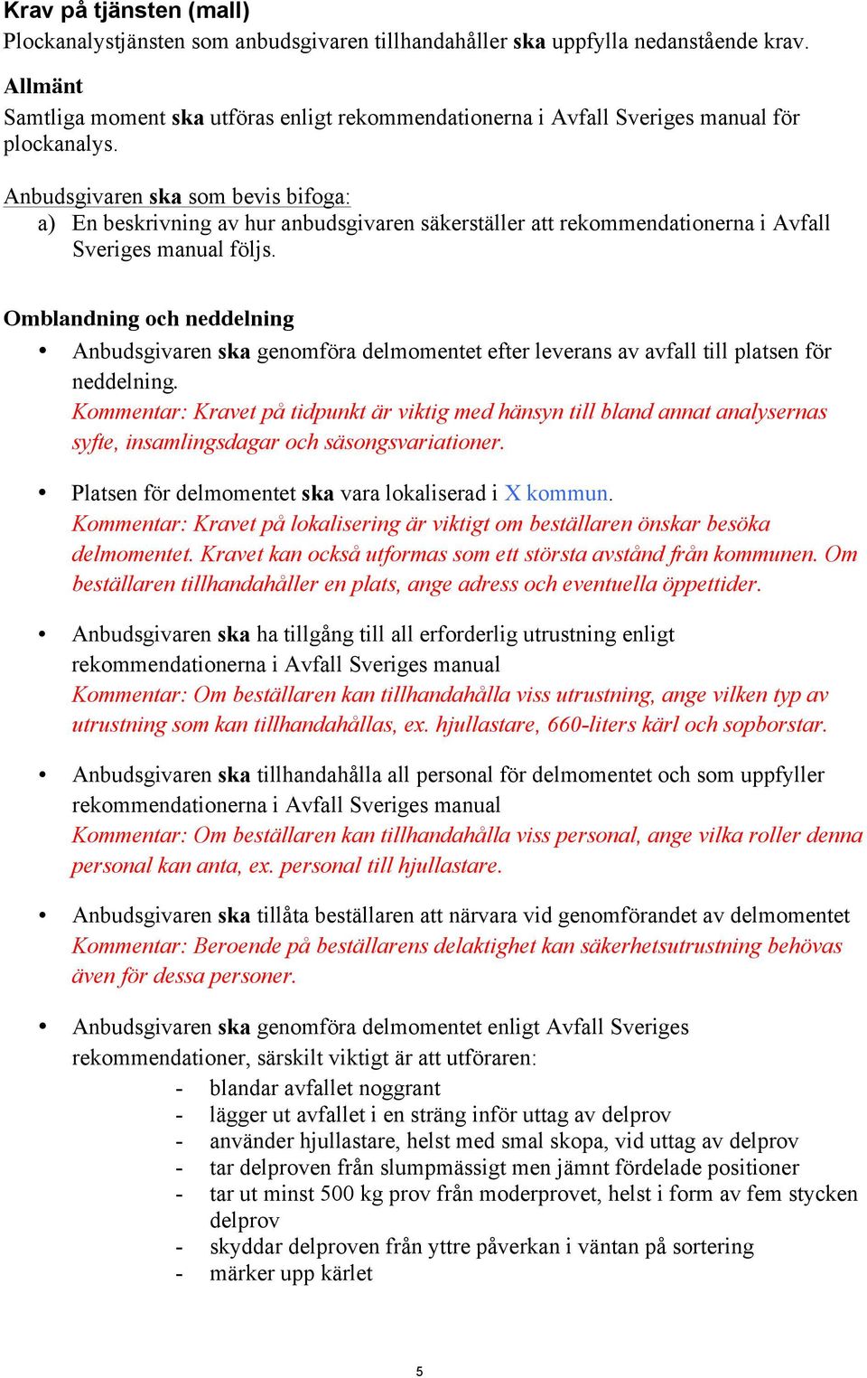 Anbudsgivaren ska som bevis bifoga: a) En beskrivning av hur anbudsgivaren säkerställer att rekommendationerna i Avfall Sveriges manual följs.