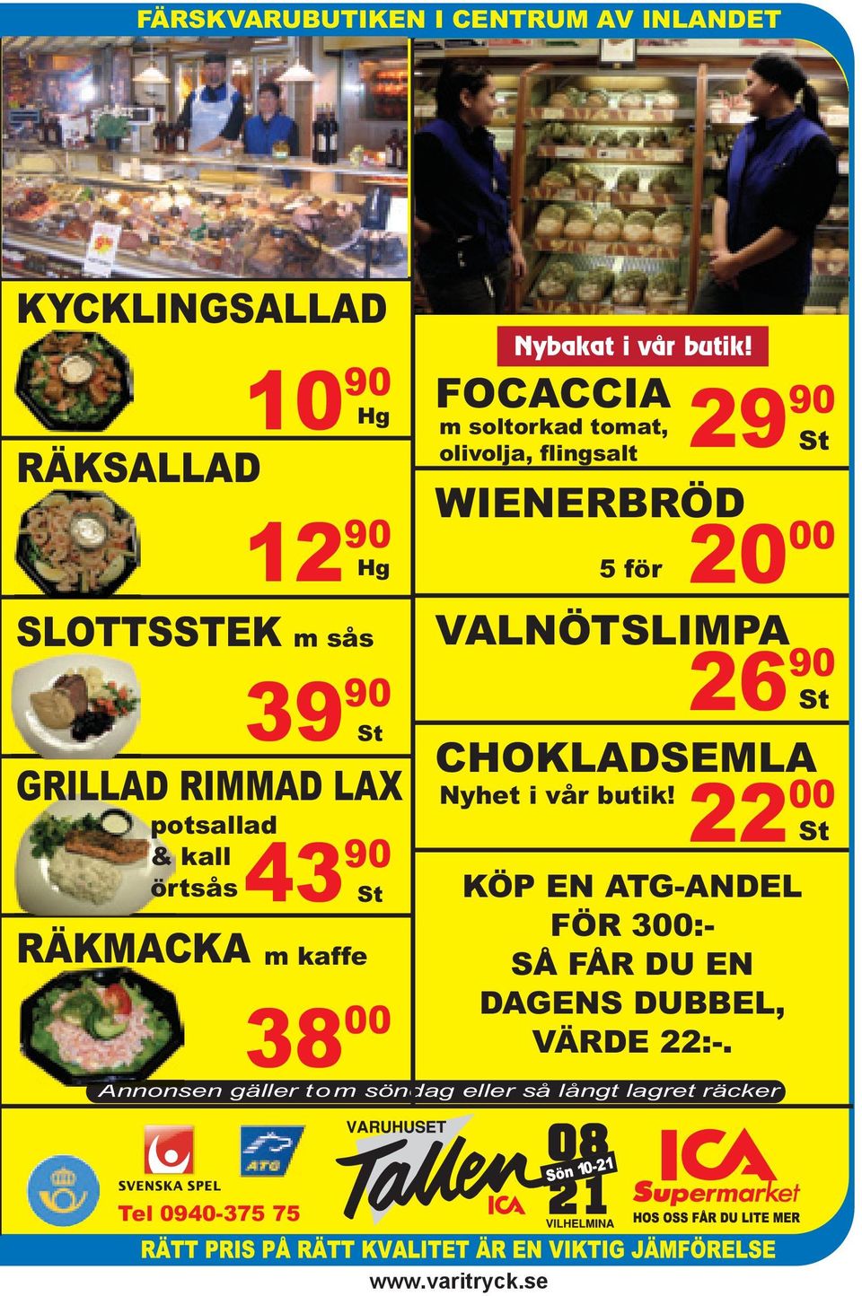 FOCACCIA 29 m soltorkad tomat, olivolja, flingsalt 12 90 Hg 5 för m sås 43 90 St m kaffe 00 38 Annonsen gäller tom söndag