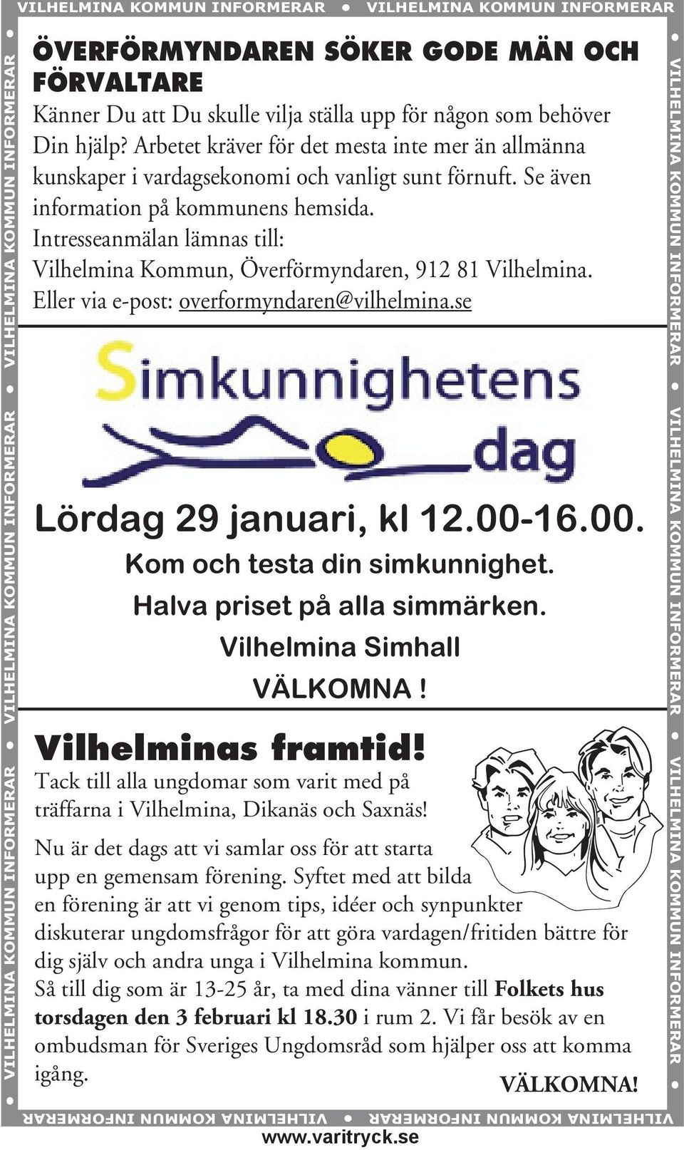 Se även information på kommunens hemsida. Intresseanmälan lämnas till: Vilhelmina Kommun, Överförmyndaren, 912 81 Vilhelmina. Eller via e-post: overformyndaren@vilhelmina.se Lördag 29 januari, kl 12.