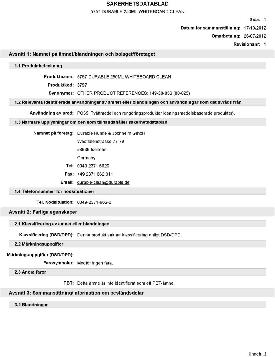 2 Relevanta identifierade användningar av ämnet eller blandningen och användningar som det avråds från Användning av prod: PC35: Tvättmedel och rengöringsprodukter lösningsmedelsbaserade produkter).