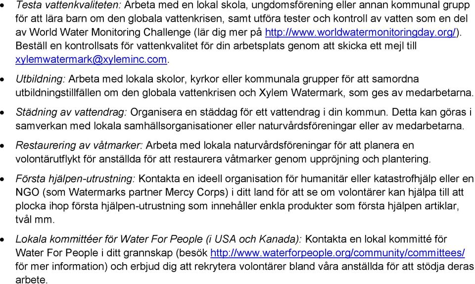 Beställ en kontrollsats för vattenkvalitet för din arbetsplats genom att skicka ett mejl till xylemwatermark@xyleminc.com.