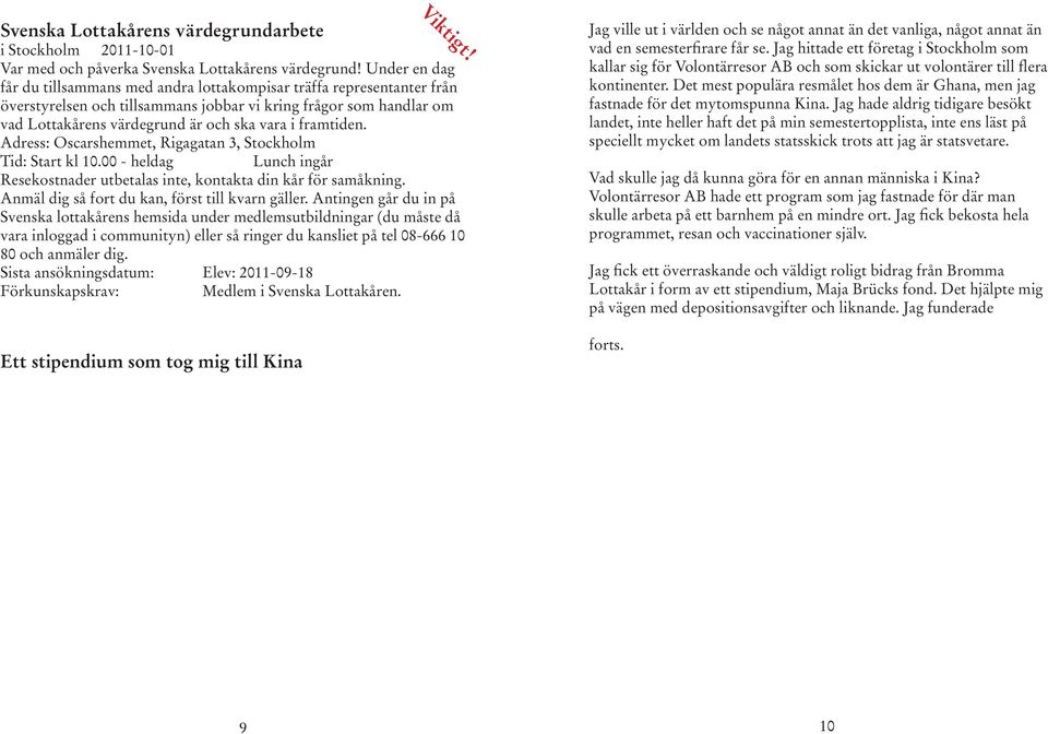 framtiden. Adress: Oscarshemmet, Rigagatan 3, Stockholm Tid: Start kl 10.00 - heldag Lunch ingår Resekostnader utbetalas inte, kontakta din kår för samåkning.