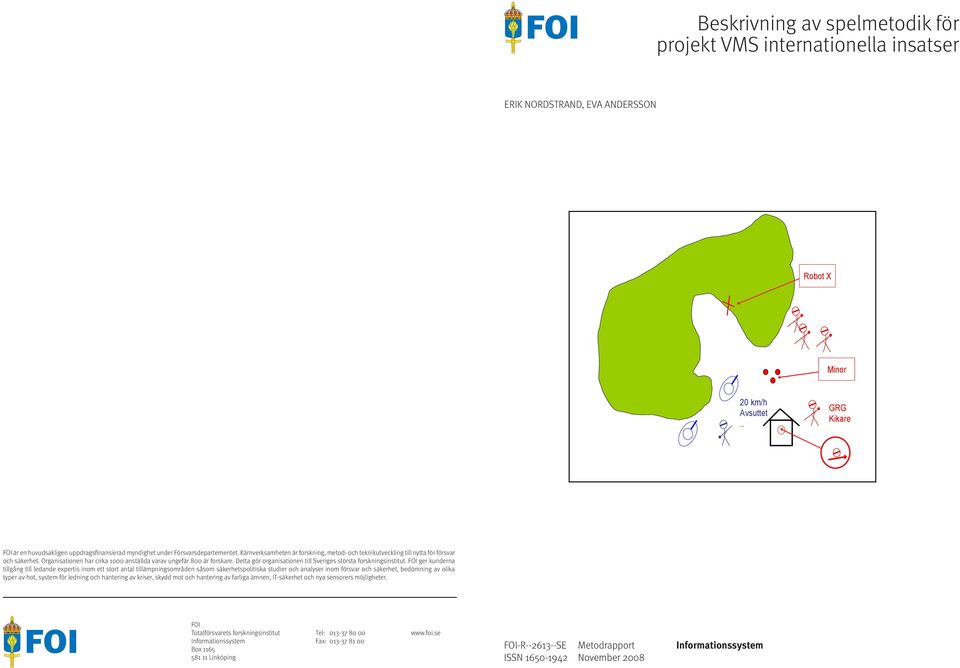 Kärnverksamheten är forskning, metod- och teknikutveckling till nytta för försvar och säkerhet. Organisationen har cirka 1000 anställda varav ungefär 800 är forskare.