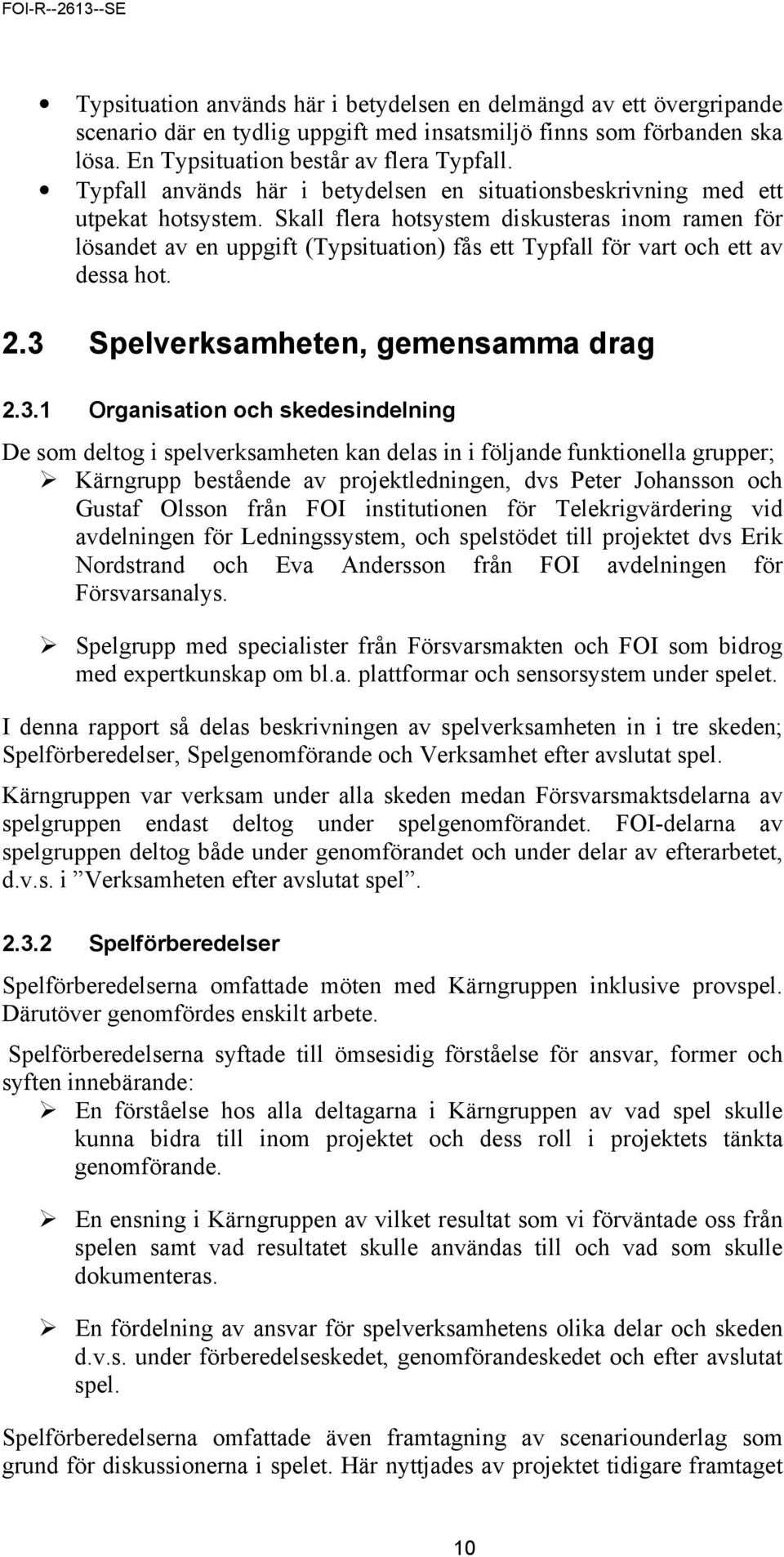 Skall flera hotsystem diskusteras inom ramen för lösandet av en uppgift (Typsituation) fås ett Typfall för vart och ett av dessa hot. 2.3 