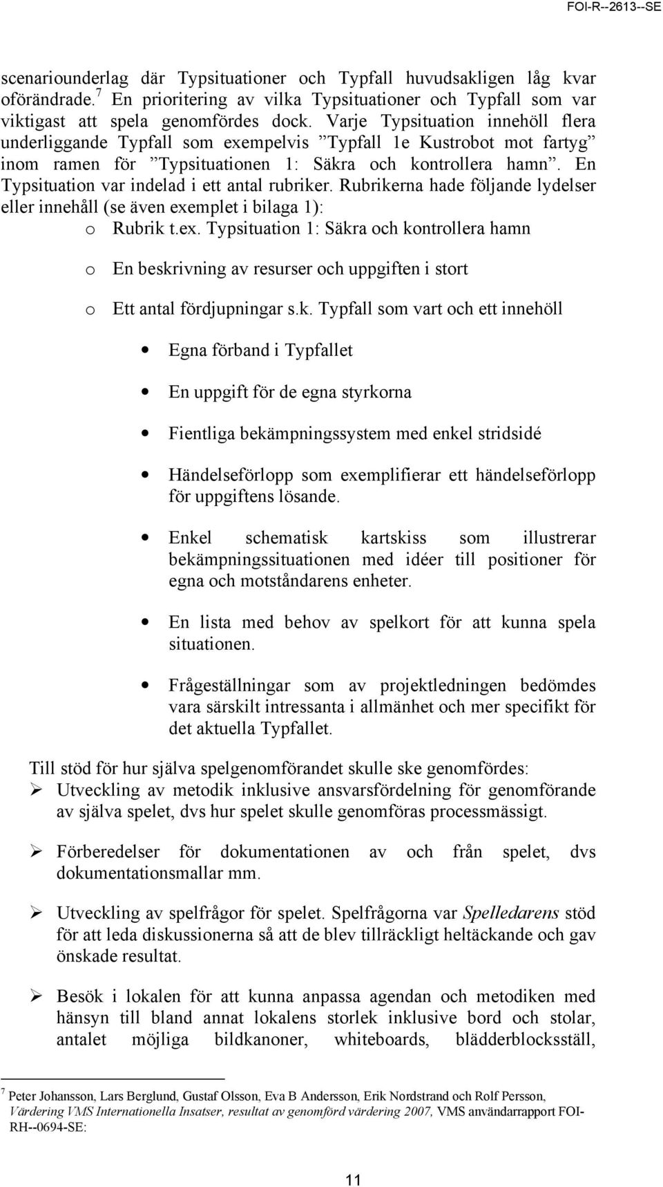 En Typsituation var indelad i ett antal rubriker. Rubrikerna hade följande lydelser eller innehåll (se även exe