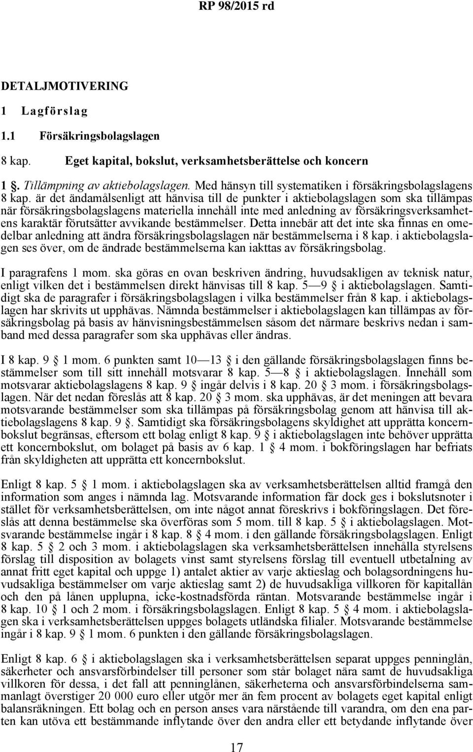 är det ändamålsenligt att hänvisa till de punkter i aktiebolagslagen som ska tillämpas när försäkringsbolagslagens materiella innehåll inte med anledning av försäkringsverksamhetens karaktär