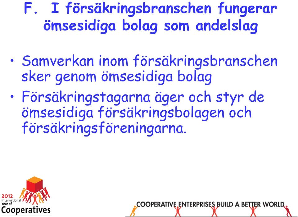 genom ömsesidiga bolag Försäkringstagarna äger och styr