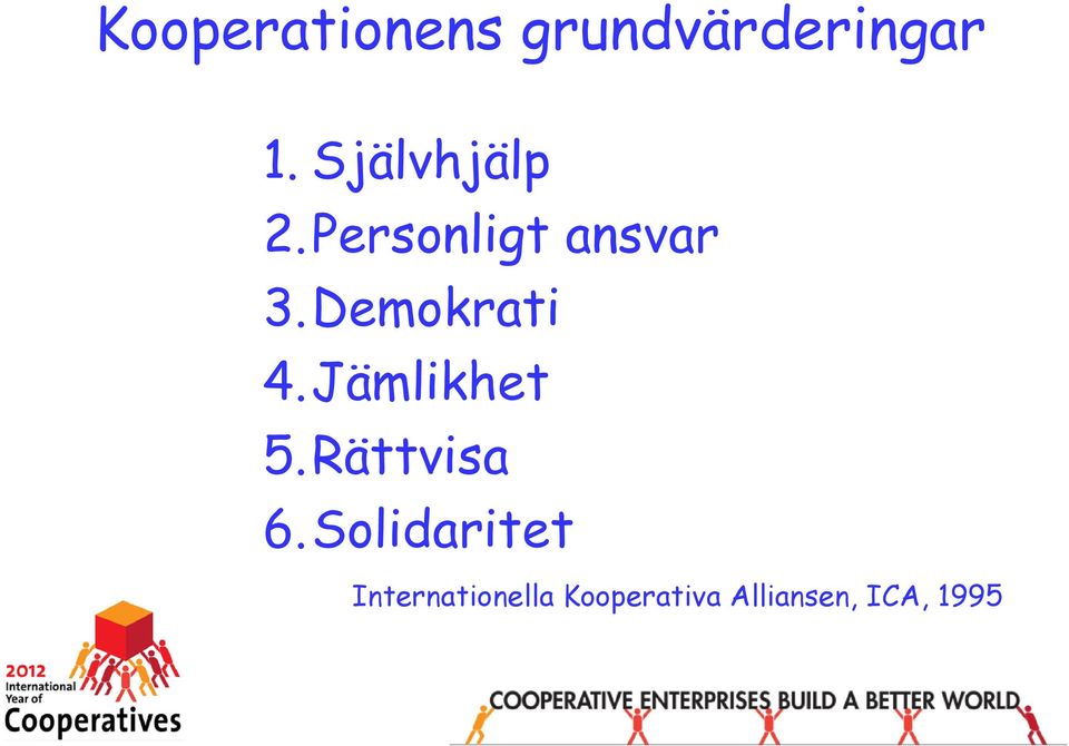 Demokrati 4.Jämlikhet 5.Rättvisa 6.