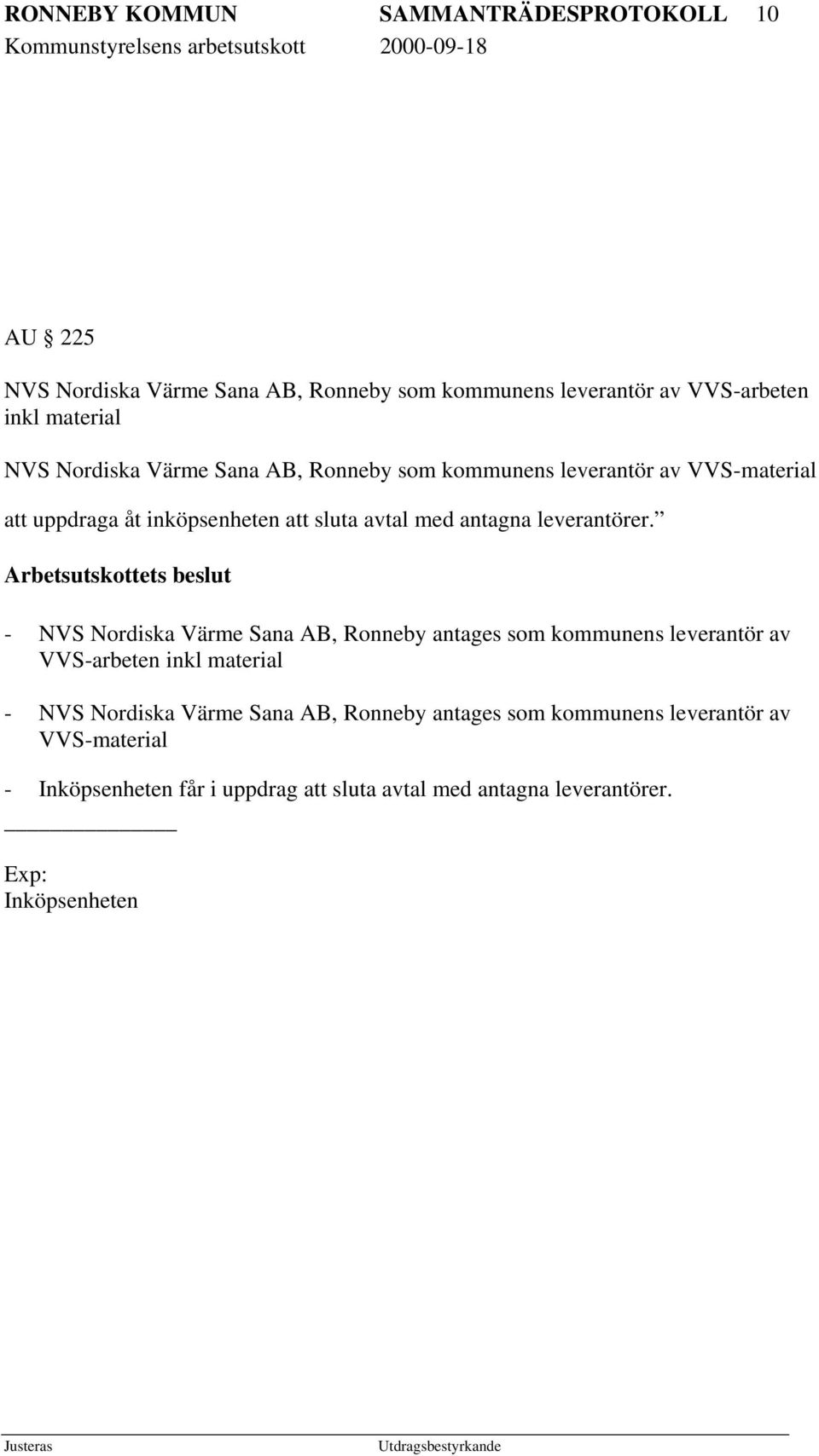 Arbetsutskottets beslut - NVS Nordiska Värme Sana AB, Ronneby antages som kommunens leverantör av VVS-arbeten inkl material - NVS Nordiska Värme