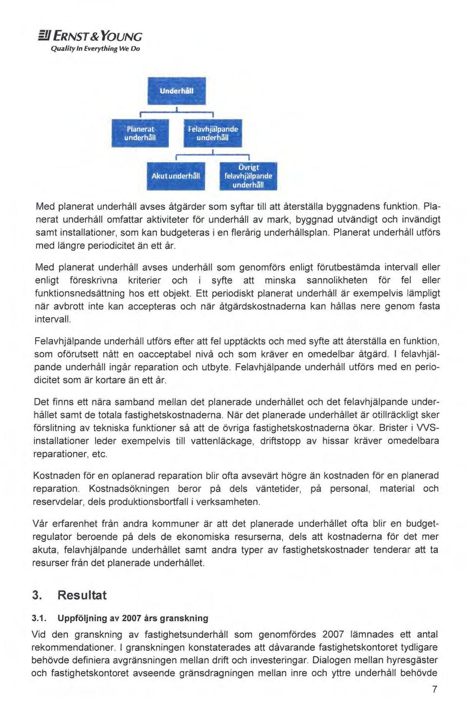 Planerat underhåll utfors med I~ngre periodicitet ~n ett år.