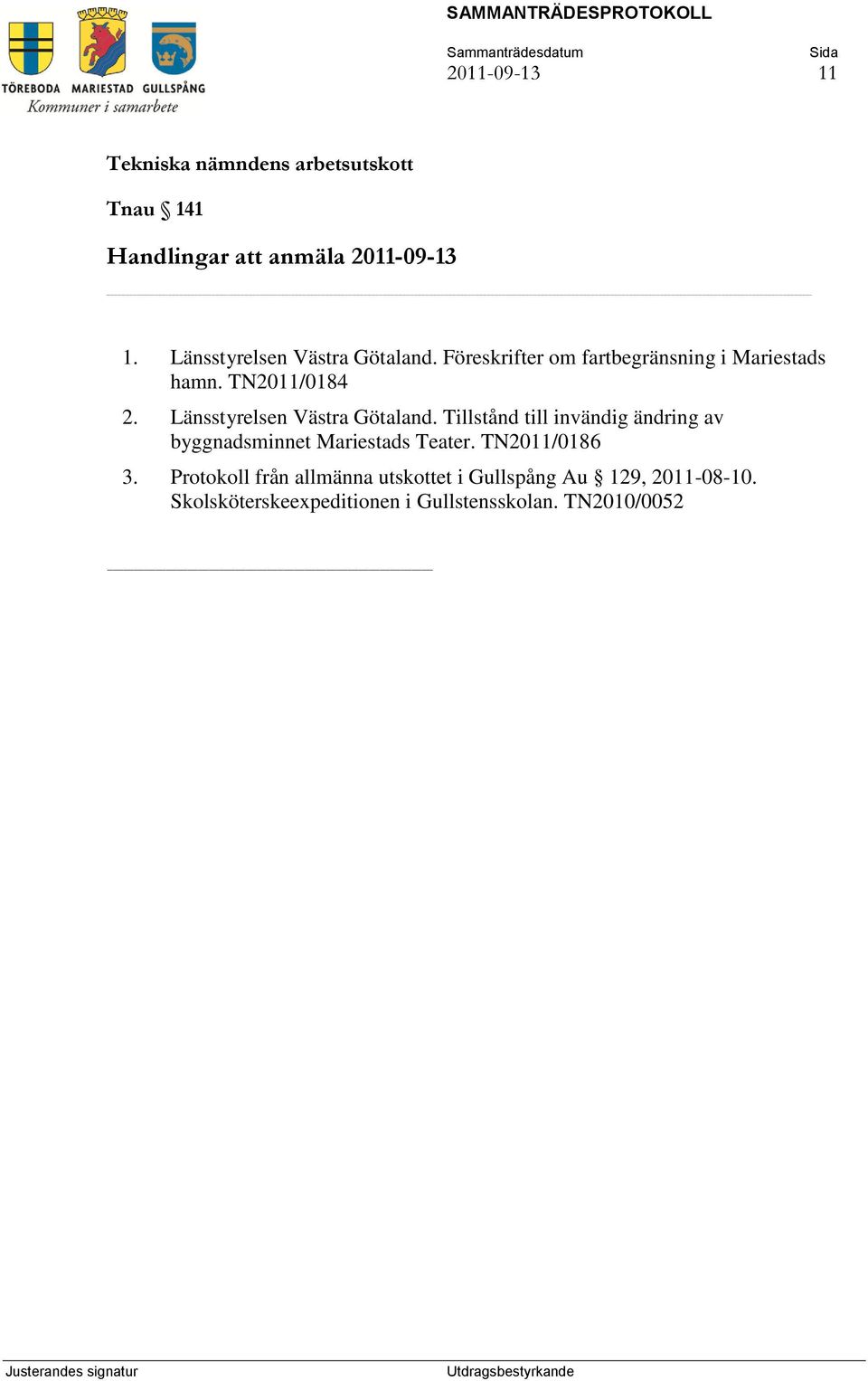 Tillstånd till invändig ändring av byggnadsminnet Mariestads Teater. TN2011/0186 3.