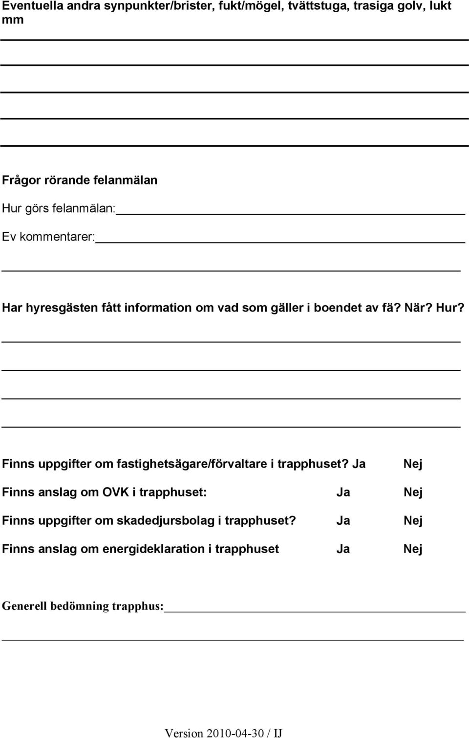 Finns uppgifter om fastighetsägare/förvaltare i trapphuset?