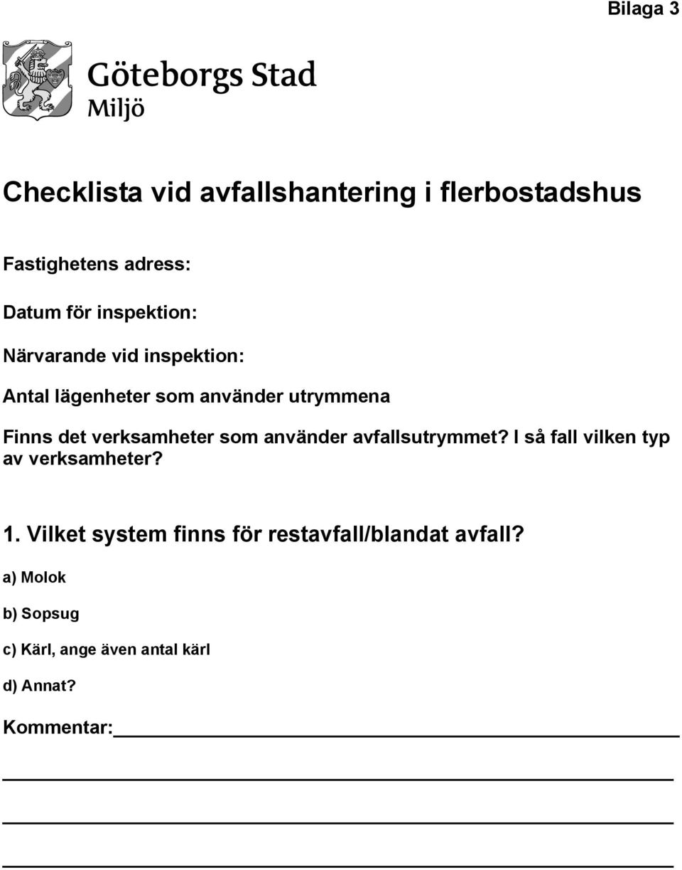 verksamheter som använder avfallsutrymmet? I så fall vilken typ av verksamheter? 1.