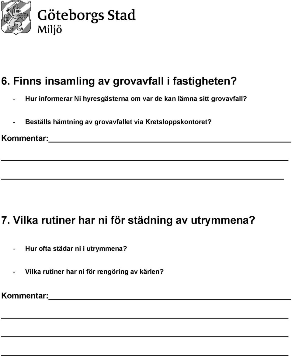 - Beställs hämtning av grovavfallet via Kretsloppskontoret? Kommentar: 7.