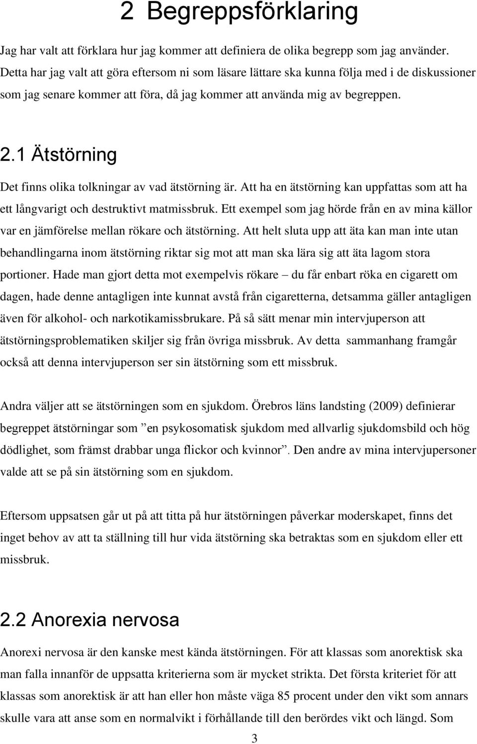 1 Ätstörning Det finns olika tolkningar av vad ätstörning är. Att ha en ätstörning kan uppfattas som att ha ett långvarigt och destruktivt matmissbruk.