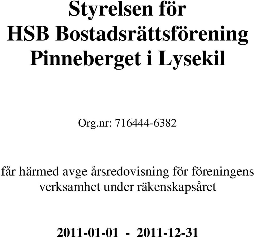 nr: 716444-6382 får härmed avge