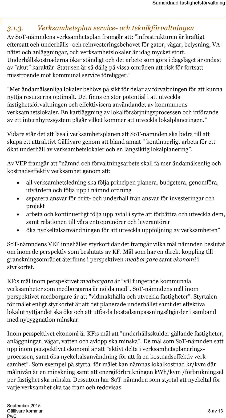 Statusen är så dålig på vissa områden att risk för fortsatt misstroende mot kommunal service föreligger.