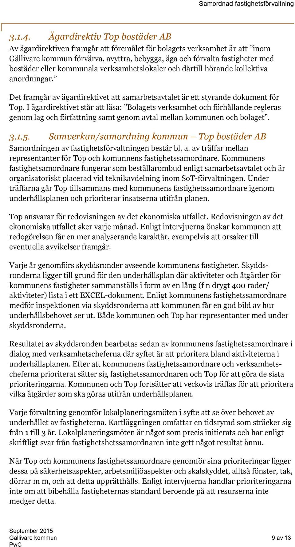 kommunala verksamhetslokaler och därtill hörande kollektiva anordningar. Det framgår av ägardirektivet att samarbetsavtalet är ett styrande dokument för Top.