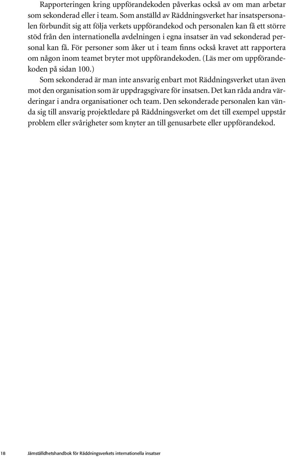 sekonderad personal kan få. För personer som åker ut i team finns också kravet att rapportera om någon inom teamet bryter mot uppförandekoden. (Läs mer om uppförandekoden på sidan 100.